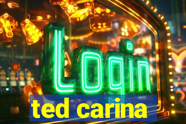 ted carina